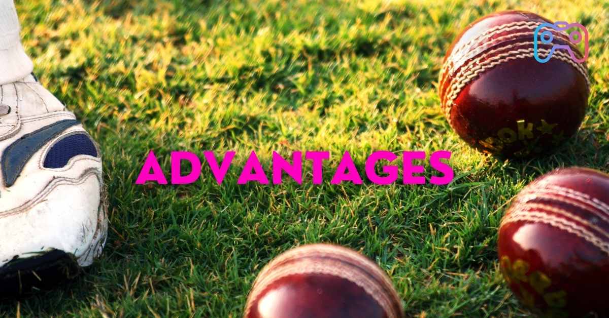 You can get some advantages from cricket betting